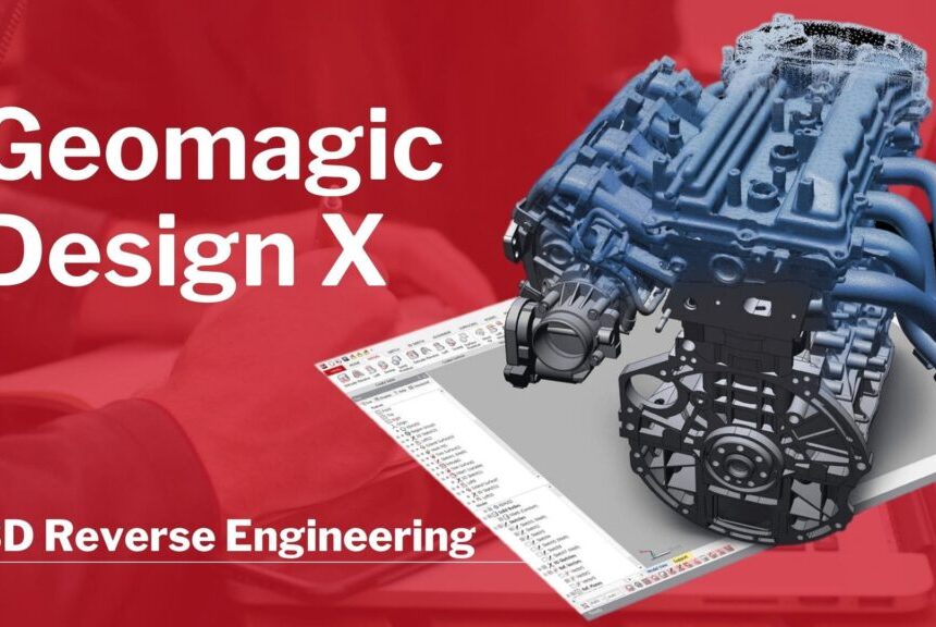 Tarama Datasından CAD’e Giden En Kısa Yol: Geomagic Design X